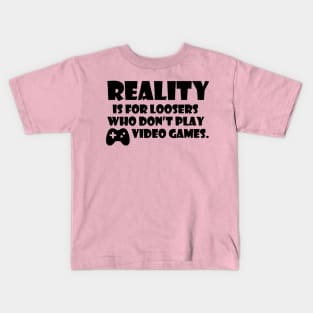 reality is for loosers gamer quote Kids T-Shirt